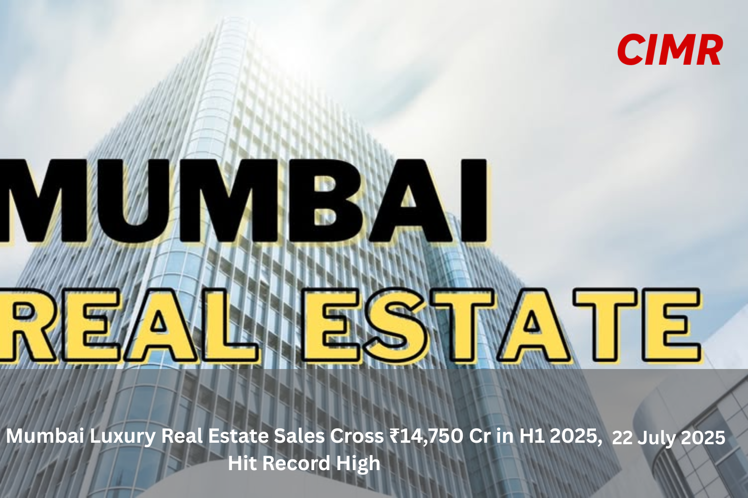Mumbai Luxury Real Estate Sales Cross ₹14,750 Cr in H1 2025, Hit Record High
