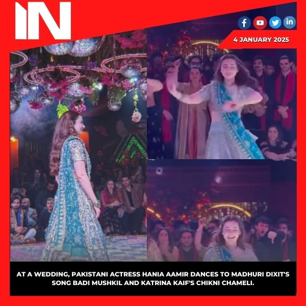 At a wedding, Pakistani actress Hania Aamir dances to Madhuri Dixit’s song Badi Mushkil and Katrina Kaif’s Chikni Chameli. Observe