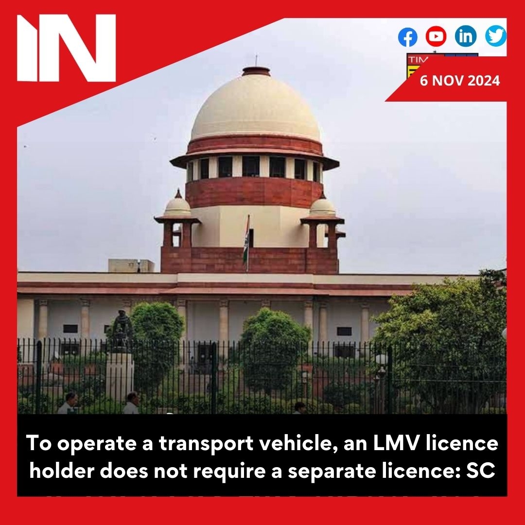 No separate license needed by LMV license holder to drive transport vehicles: SC