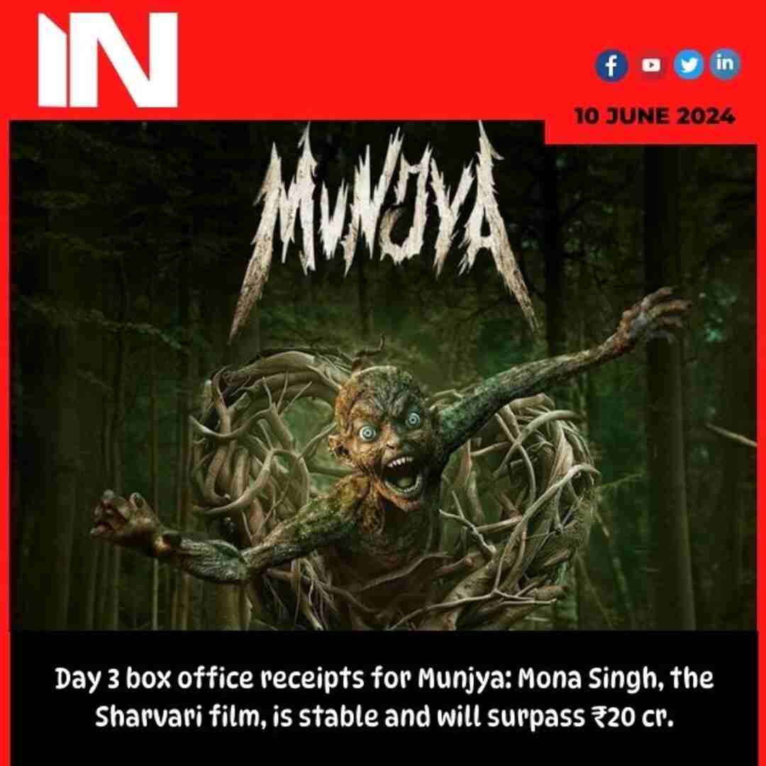 Day 3 box office receipts for Munjya: Mona Singh, the Sharvari film, is stable and will surpass ₹20 cr.