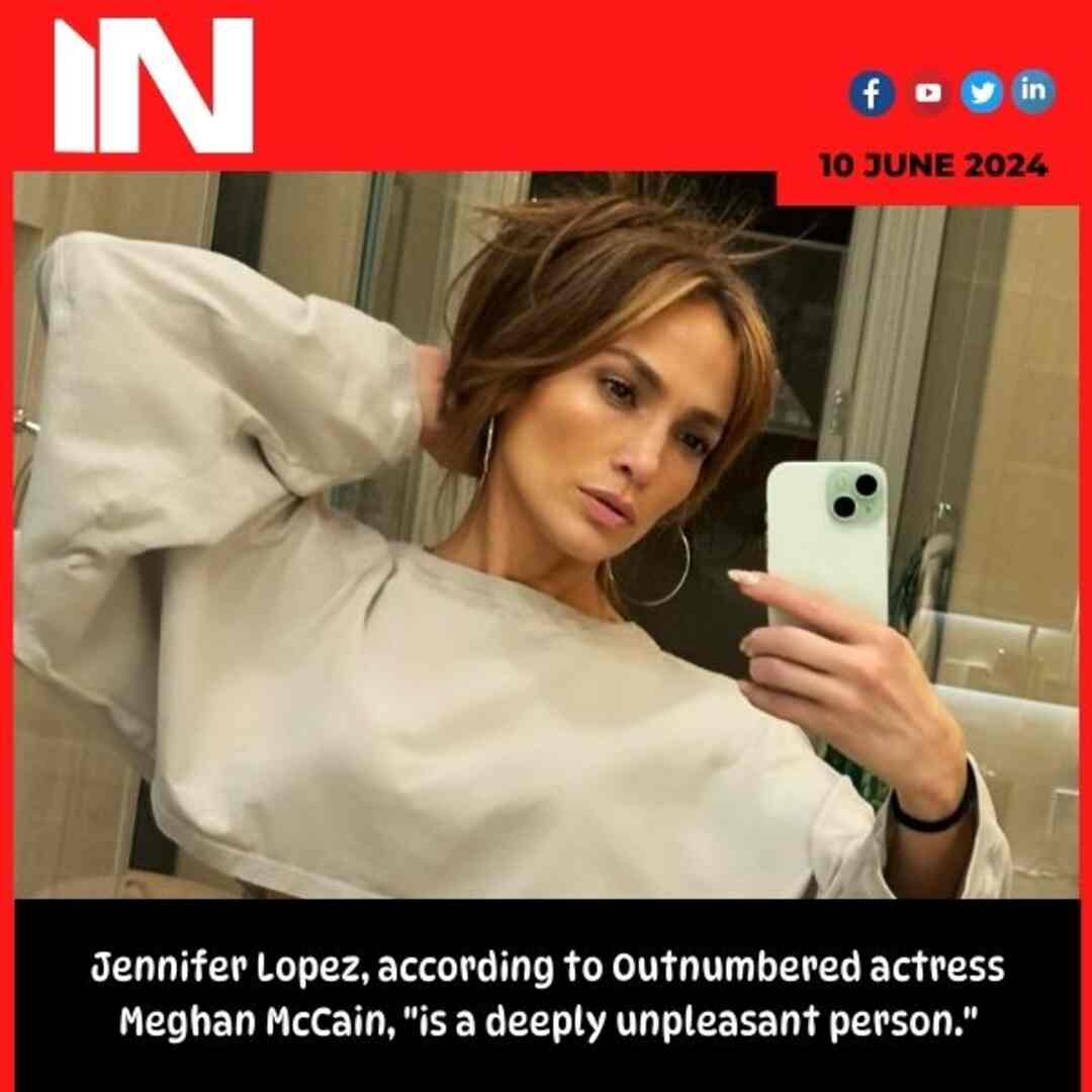 Jennifer Lopez, according to Outnumbered actress Meghan McCain, “is a deeply unpleasant person.”