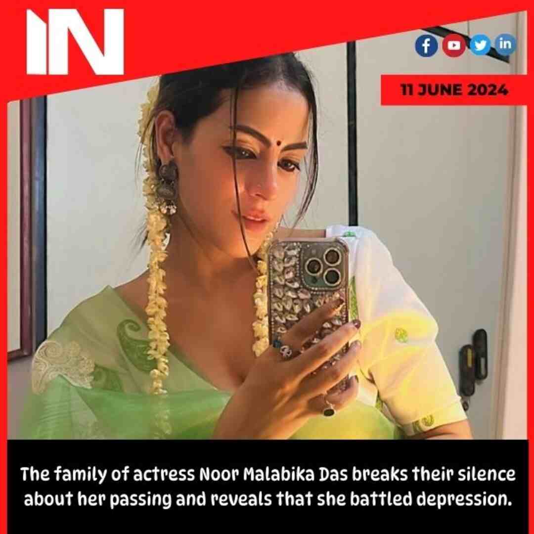 The family of actress Noor Malabika Das breaks their silence about her passing and reveals that she battled depression.
