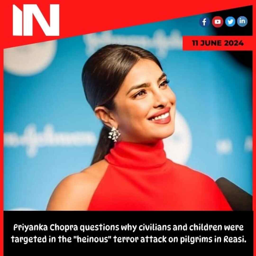 Priyanka Chopra questions why civilians and children were targeted in the “heinous” terror attack on pilgrims in Reasi.