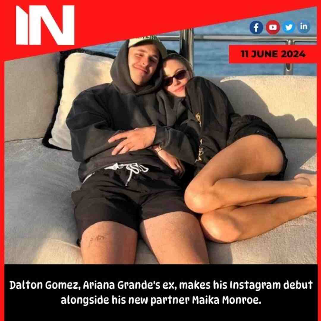 Dalton Gomez, Ariana Grande’s ex, makes his Instagram debut alongside his new partner Maika Monroe.