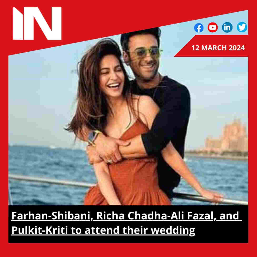 Farhan-Shibani, Richa Chadha-Ali Fazal, and Pulkit-Kriti to attend their wedding