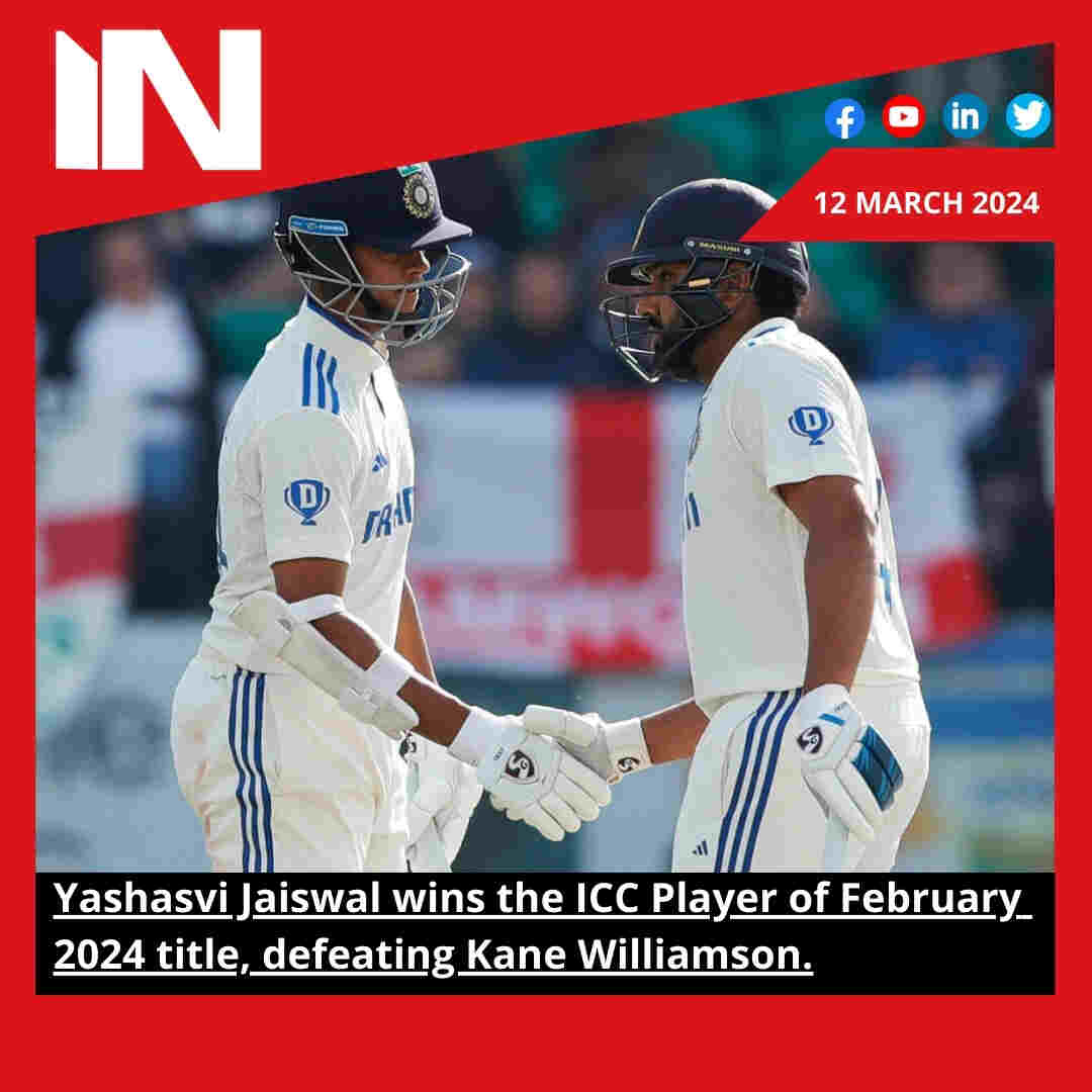 Yashasvi Jaiswal wins the ICC Player of February 2024 title, defeating Kane Williamson.