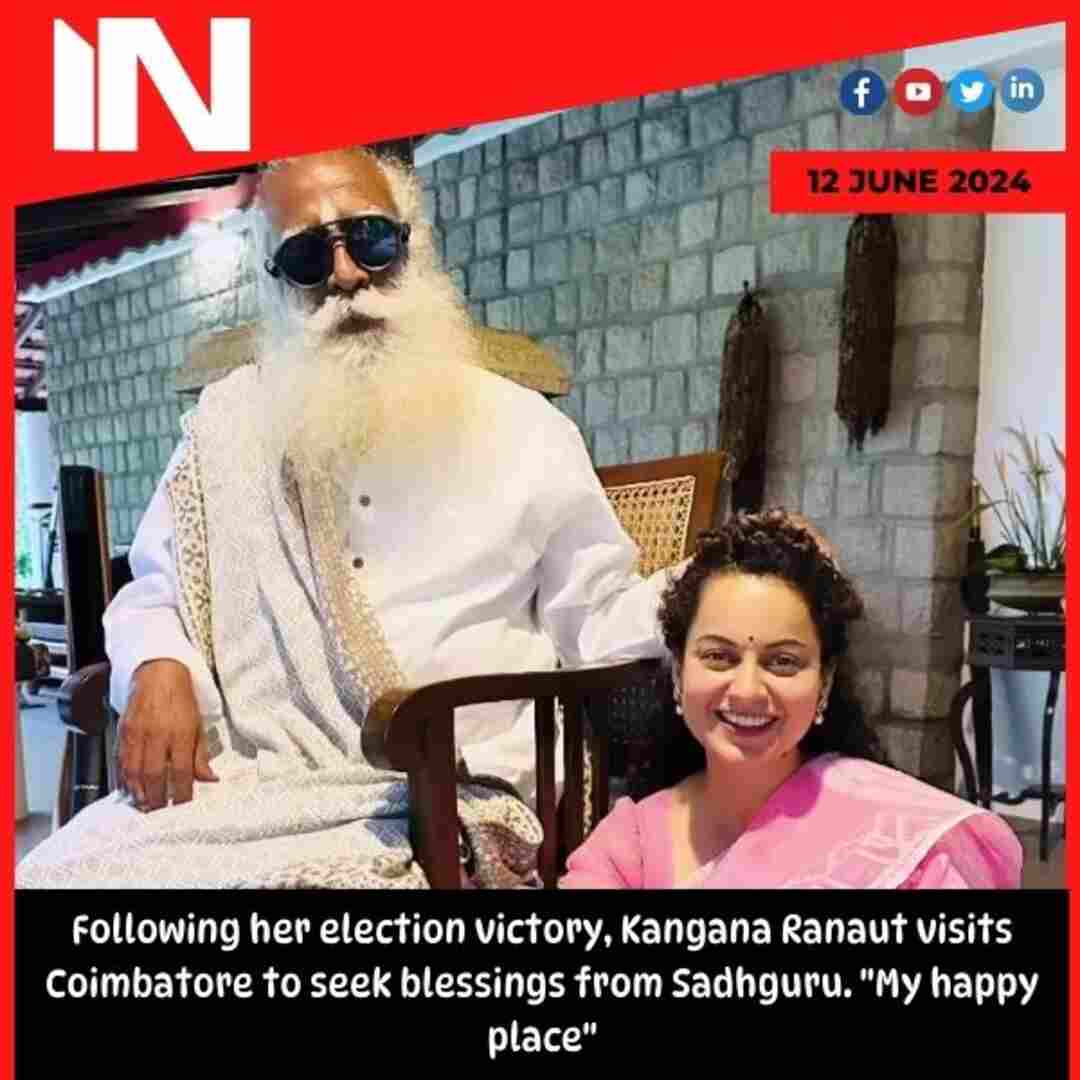Following her election victory, Kangana Ranaut visits Coimbatore to seek blessings from Sadhguru. “My happy place”