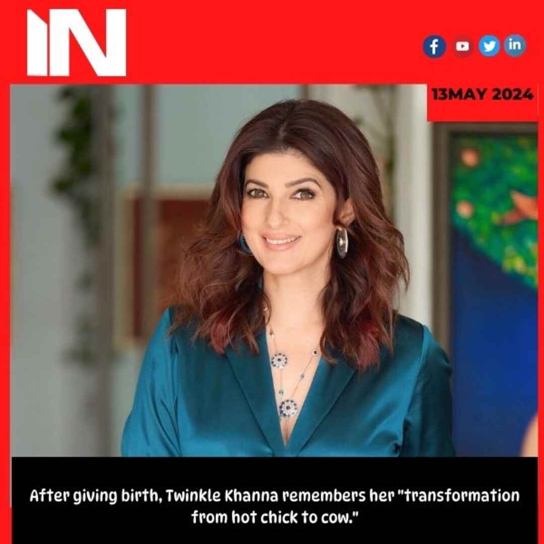 After giving birth, Twinkle Khanna remembers her “transformation from hot chick to cow.”
