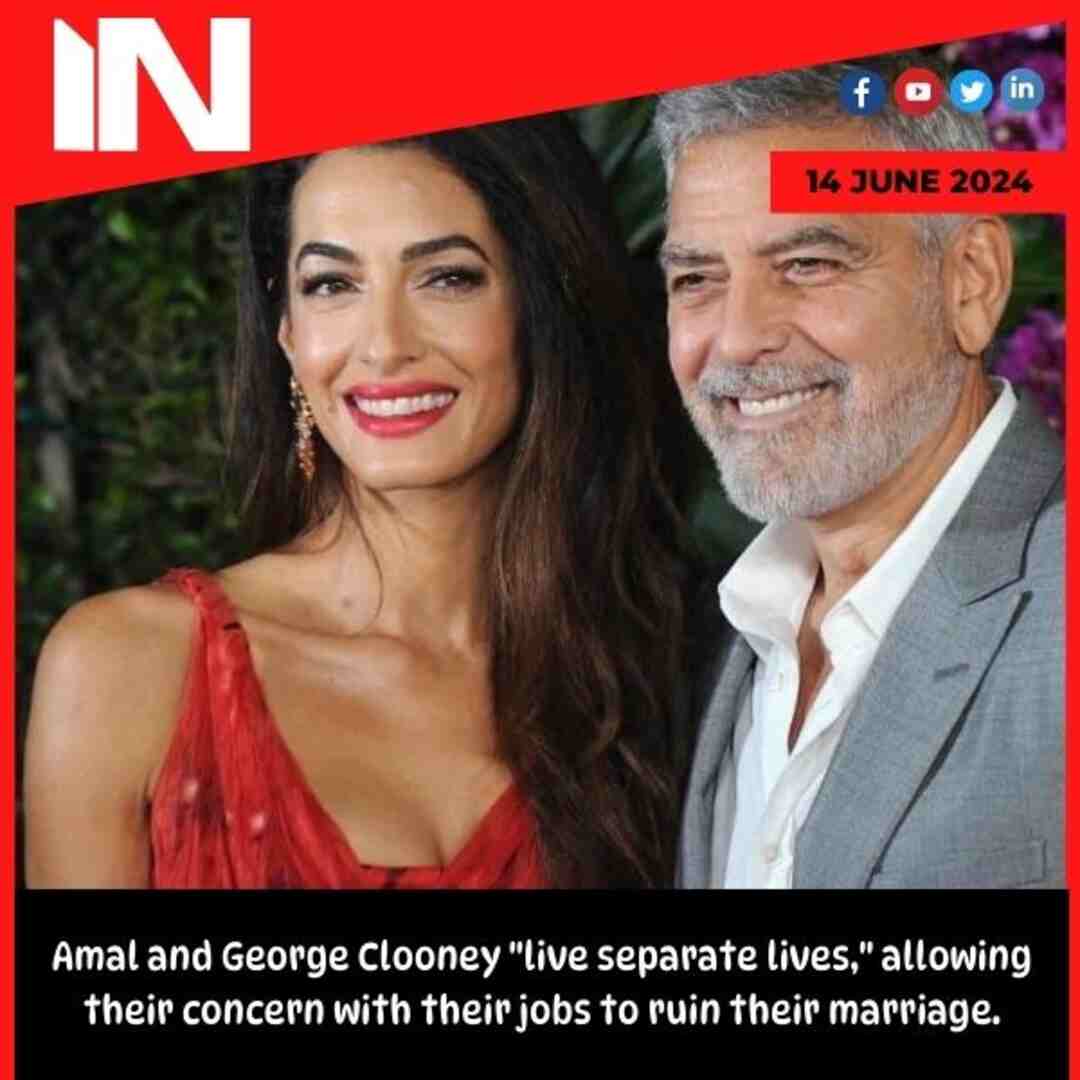 Amal and George Clooney “live separate lives,” allowing their concern with their jobs to ruin their marriage.