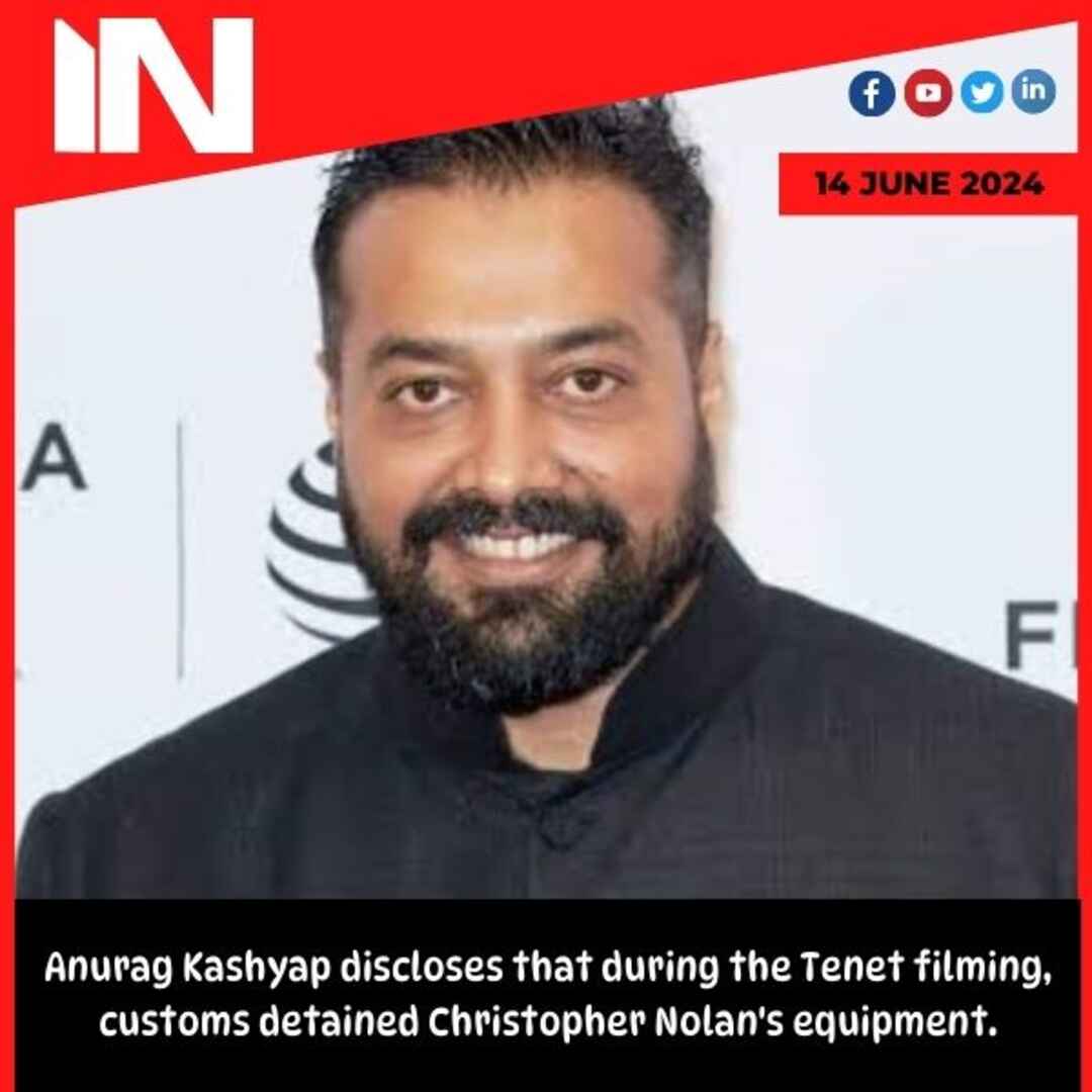 Anurag Kashyap discloses that during the Tenet filming, customs detained Christopher Nolan’s equipment.