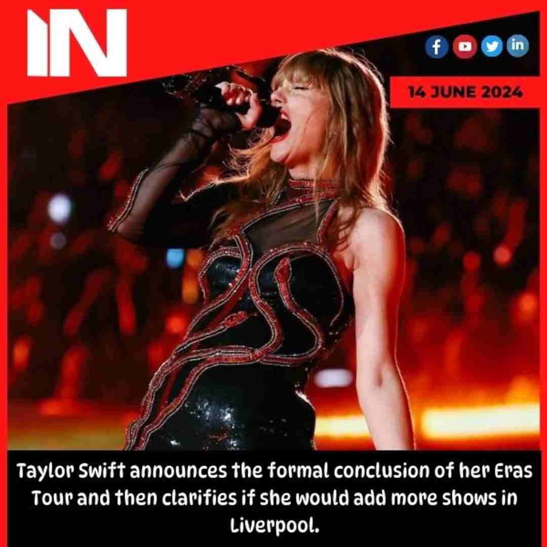 Taylor Swift announces the formal conclusion of her Eras Tour and then clarifies if she would add more shows in Liverpool.