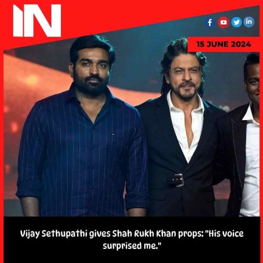 Vijay Sethupathi gives Shah Rukh Khan props: “His voice surprised me.”