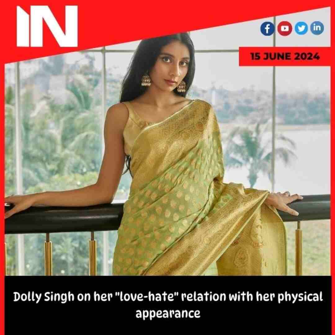 Dolly Singh on her “love-hate” relation with her physical appearance