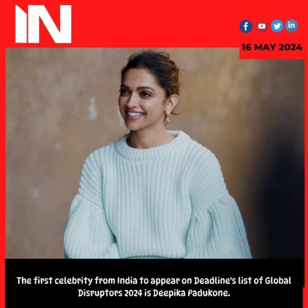 The first celebrity from India to appear on Deadline’s list of Global Disruptors 2024 is Deepika Padukone.