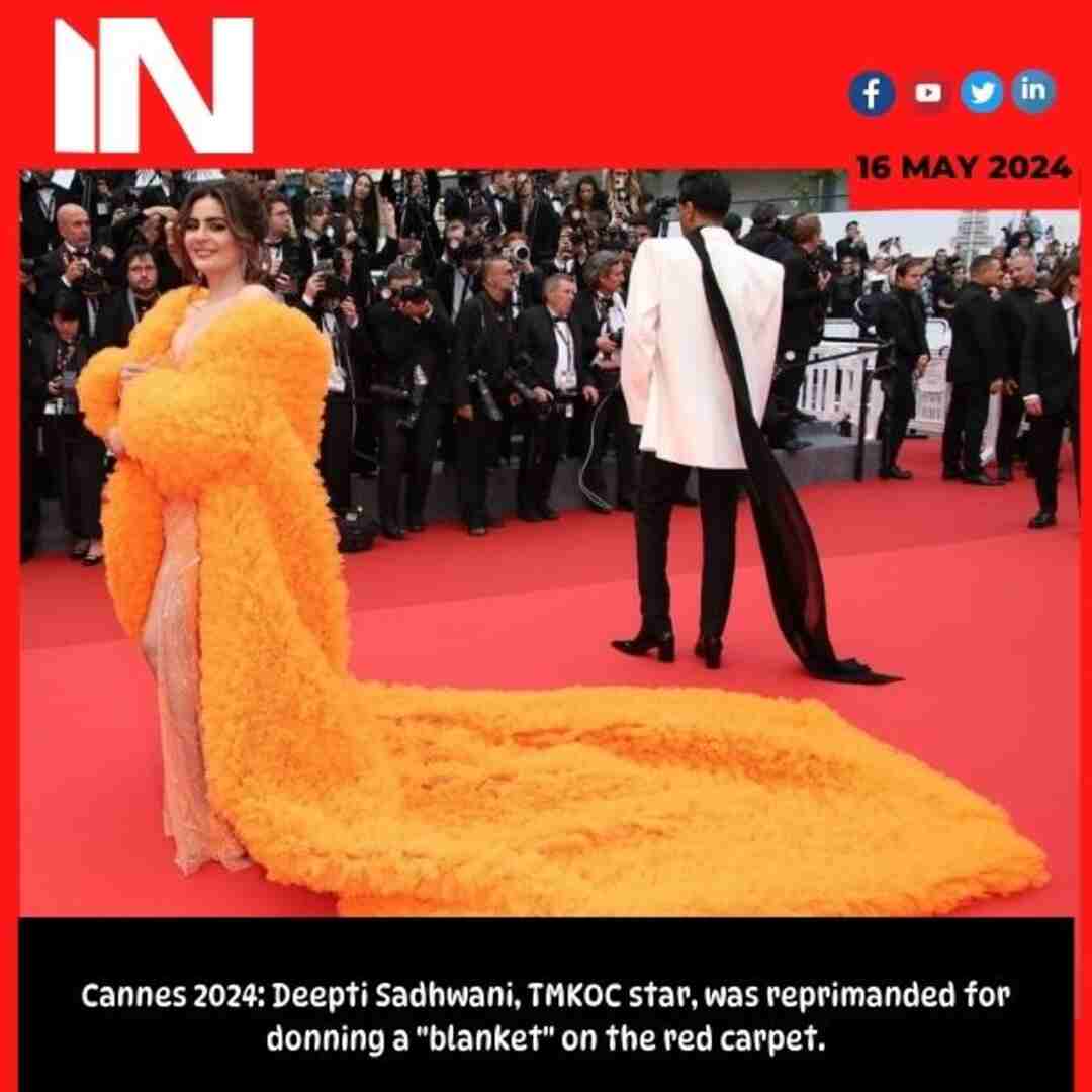 Cannes 2024: Deepti Sadhwani, TMKOC star, was reprimanded for donning a “blanket” on the red carpet.