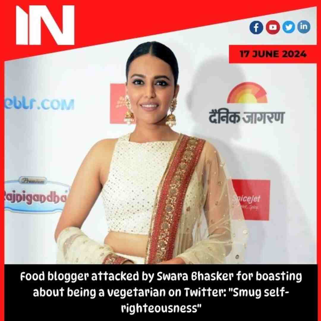 Food blogger attacked by Swara Bhasker for boasting about being a vegetarian on Twitter: “Smug self-righteousness”