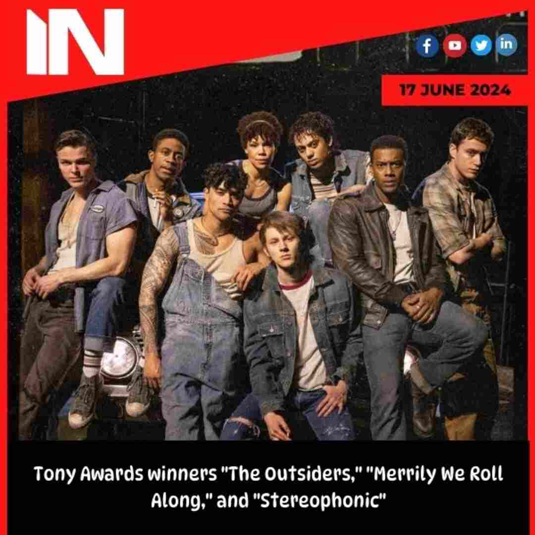 Tony Awards winners “The Outsiders,” “Merrily We Roll Along,” and “Stereophonic”