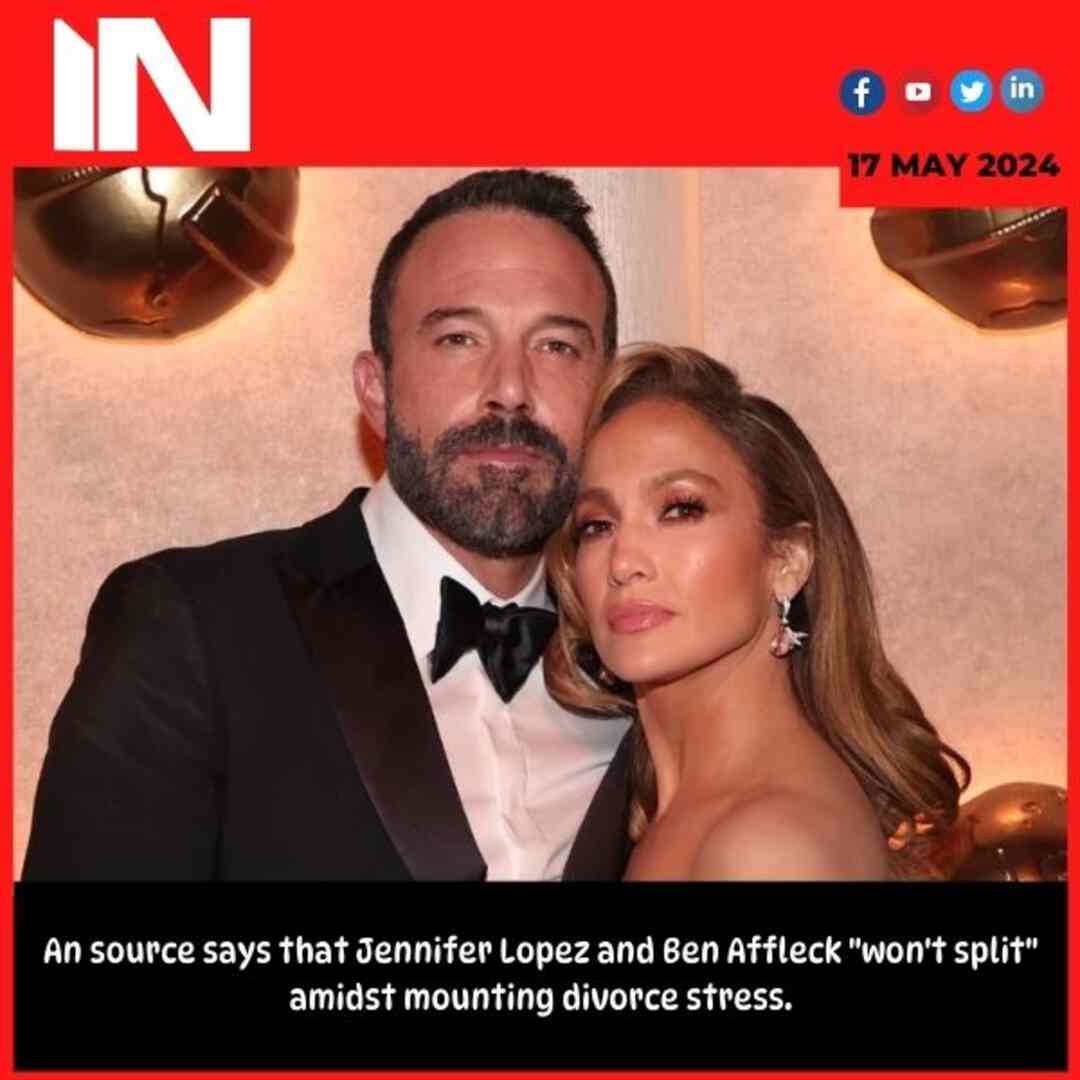 An source says that Jennifer Lopez and Ben Affleck “won’t split” amidst mounting divorce stress.