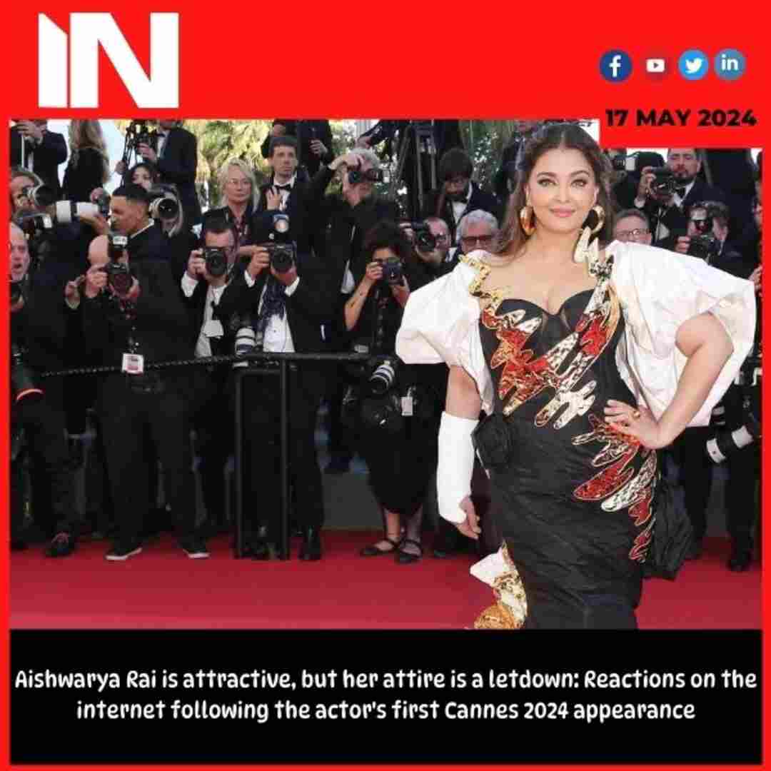 Aishwarya Rai is attractive, but her attire is a letdown: Reactions on the internet following the actor’s first Cannes 2024 appearance