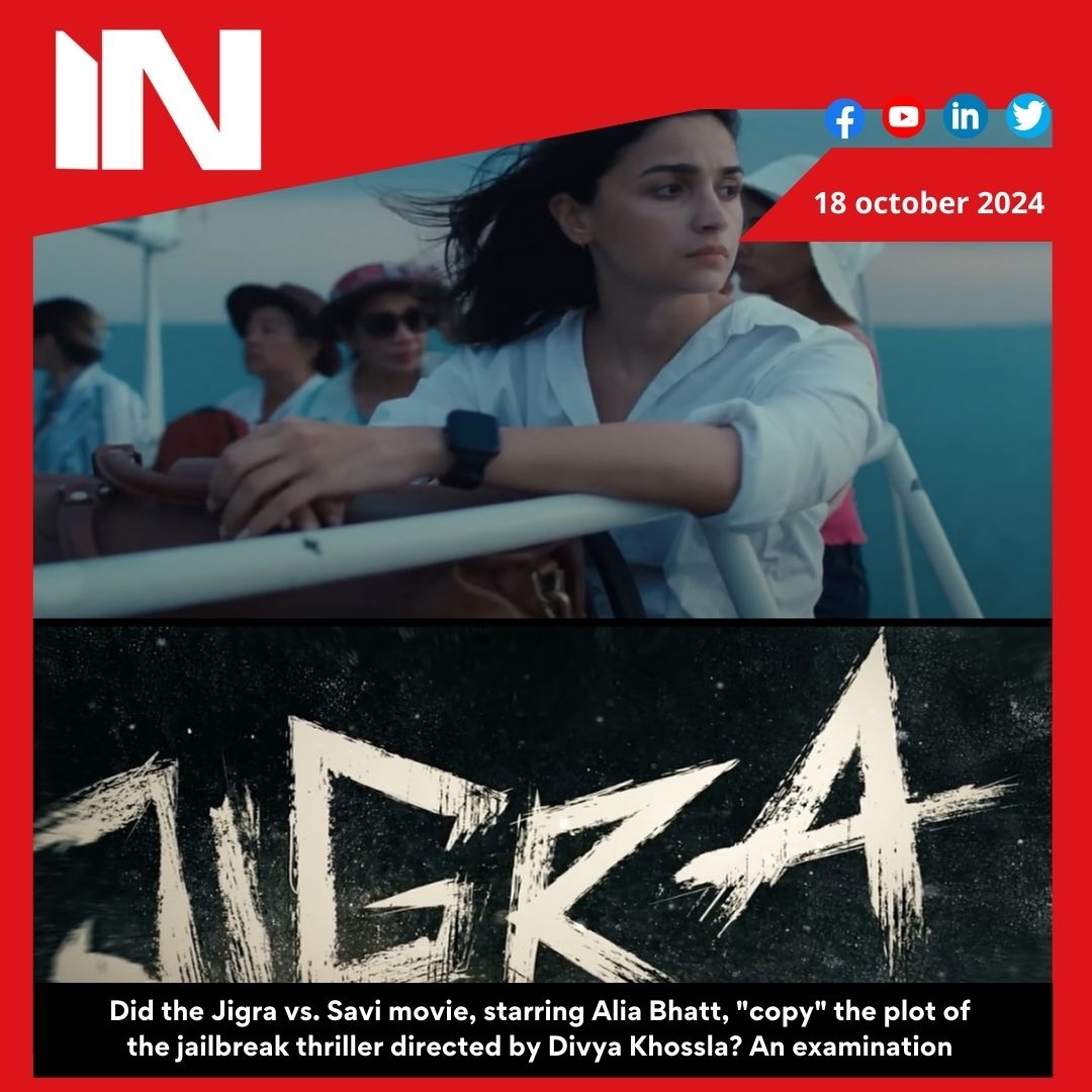 Did the Jigra vs. Savi movie, starring Alia Bhatt, “copy” the plot of the jailbreak thriller directed by Divya Khossla? An examination