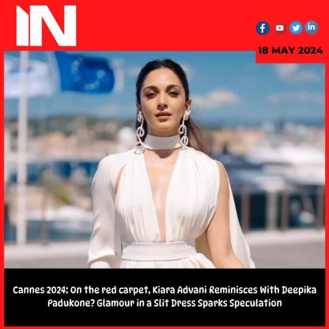 Cannes 2024: On the red carpet, Kiara Advani Reminisces With Deepika Padukone? Glamour in a Slit Dress Sparks Speculation