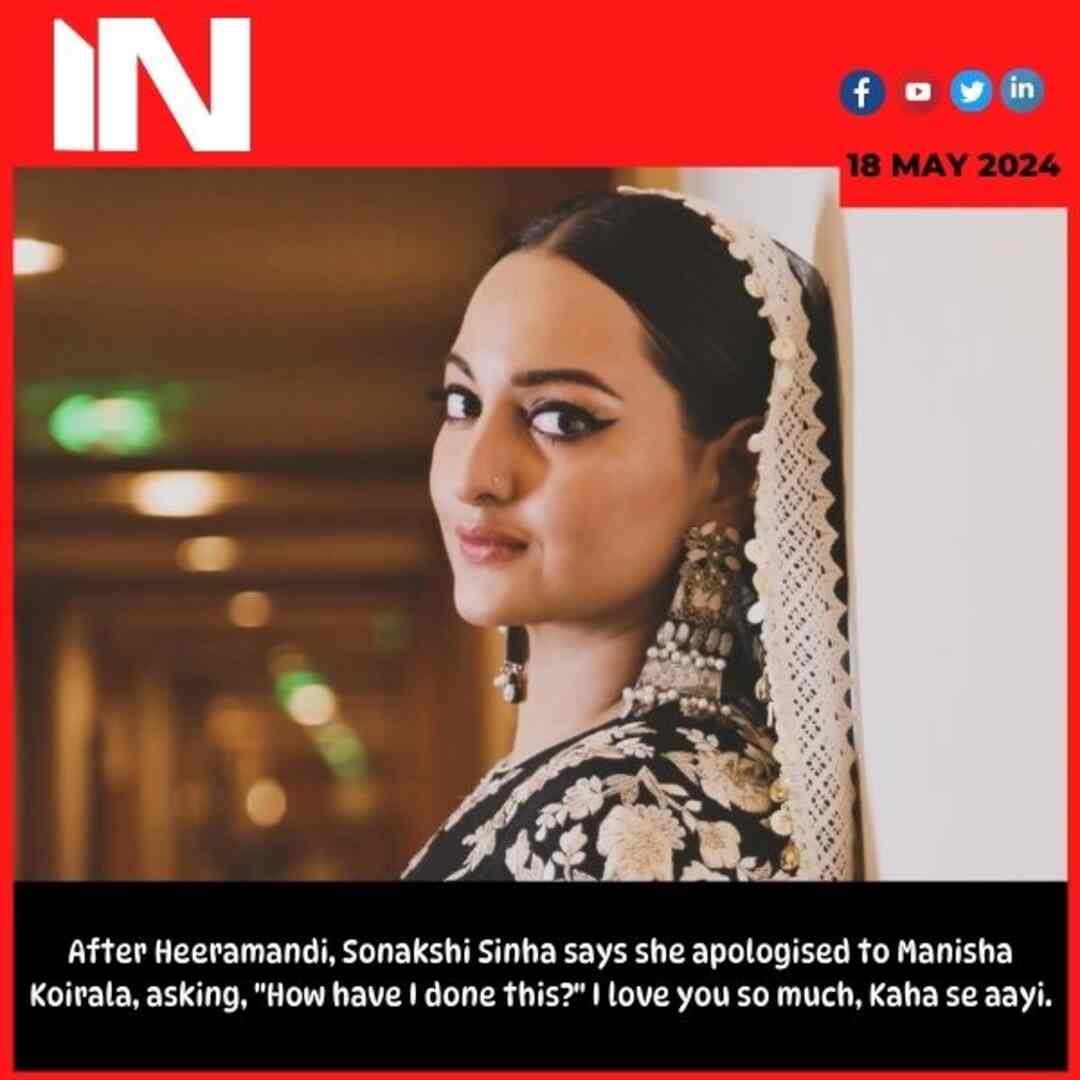 After Heeramandi, Sonakshi Sinha says she apologised to Manisha Koirala, asking, “How have I done this?” I love you so much, Kaha se aayi.