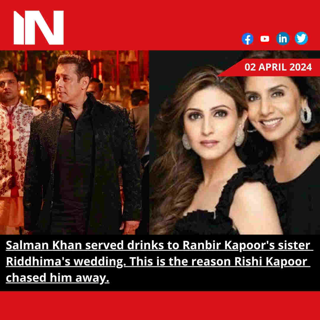 Salman Khan served drinks to Ranbir Kapoor’s sister Riddhima’s wedding. This is the reason Rishi Kapoor chased him away.
