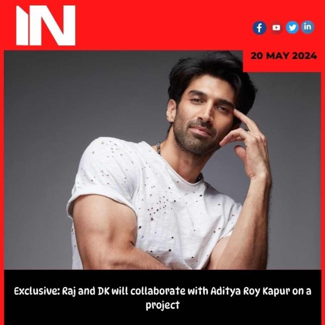 Exclusive: Raj and DK will collaborate with Aditya Roy Kapur on a project