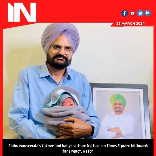 Sidhu Moosewala’s father and baby brother feature on Times Square billboard; fans react. Watch