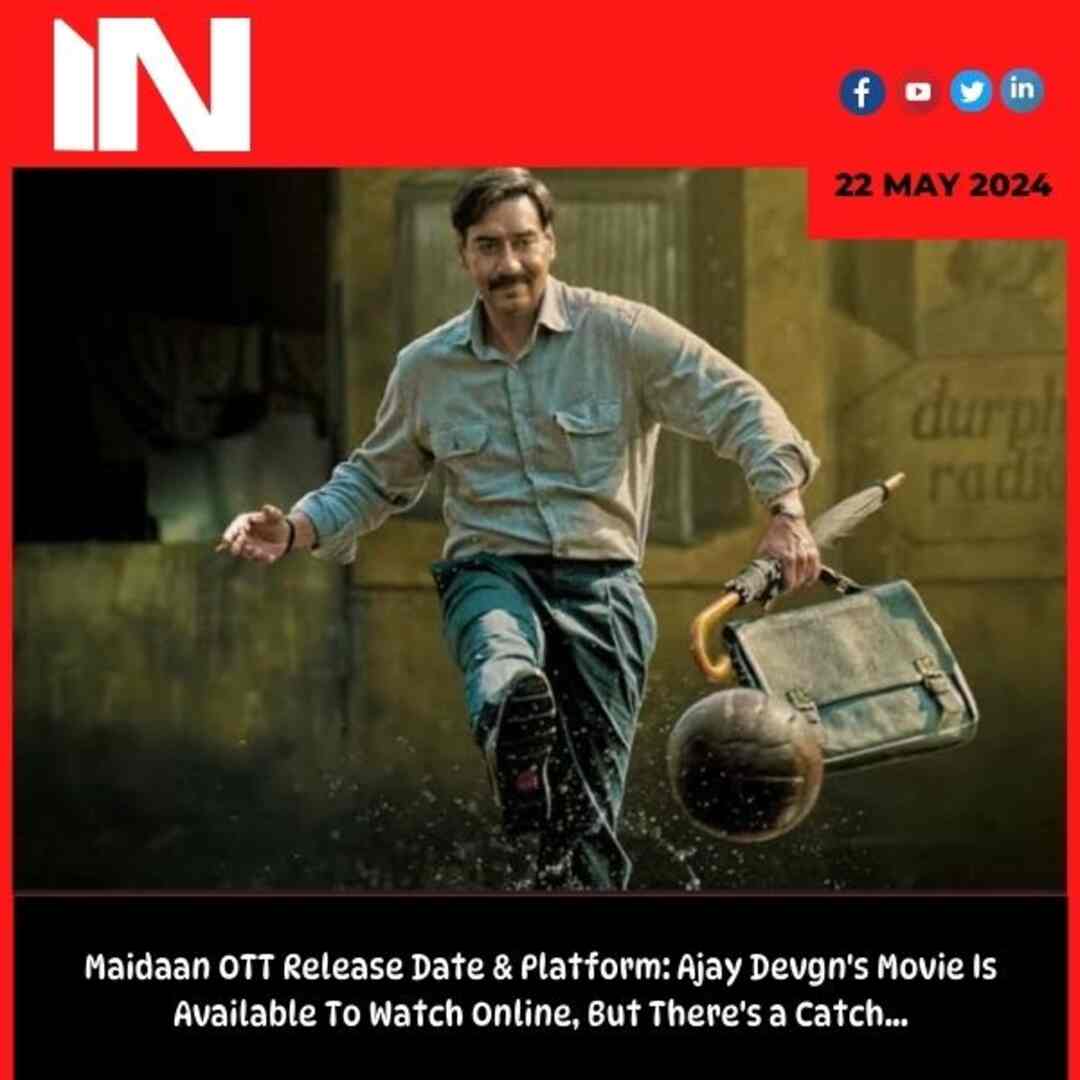 Maidaan OTT Release Date & Platform: Ajay Devgn’s Movie Is Available To Watch Online, But There’s a Catch…