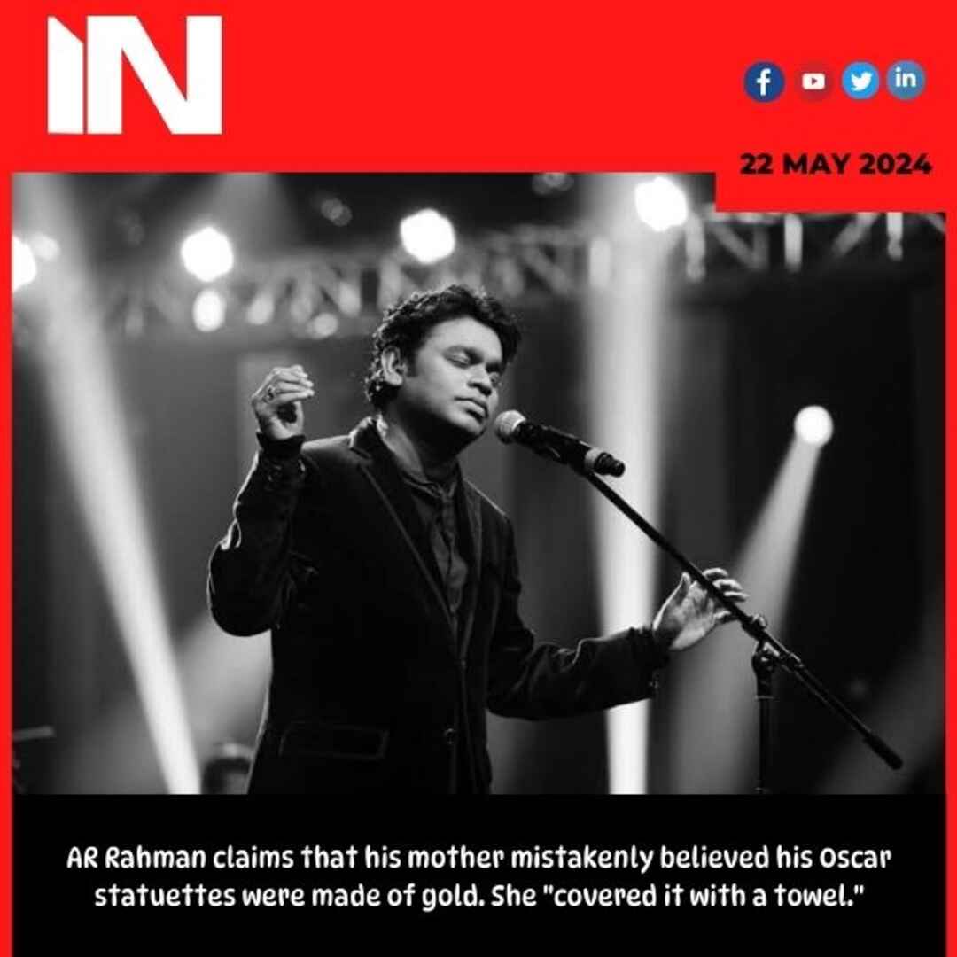 AR Rahman claims that his mother mistakenly believed his Oscar statuettes were made of gold. She “covered it with a towel.”