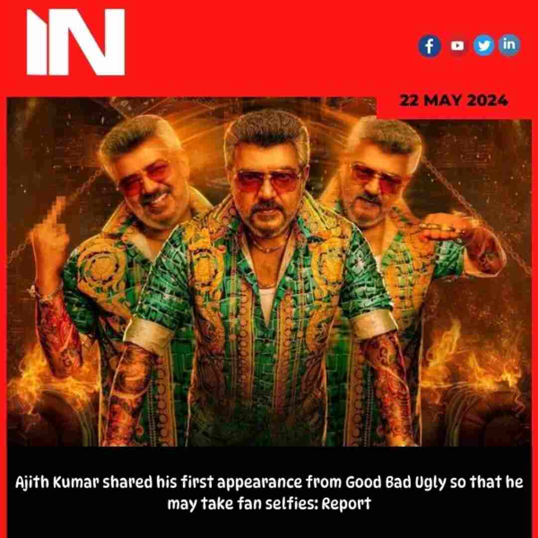 Ajith Kumar shared his first appearance from Good Bad Ugly so that he may take fan selfies: Report