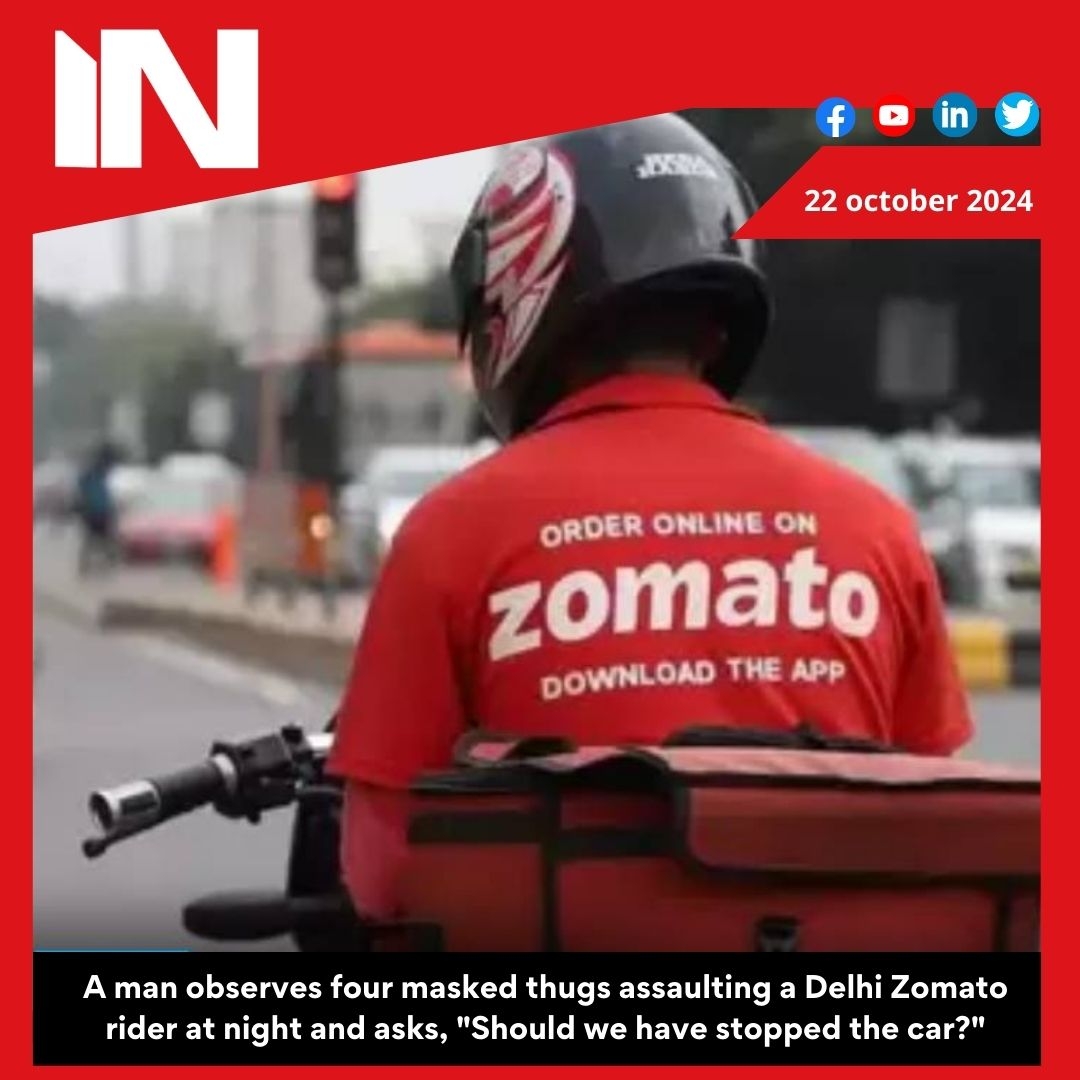 ‘Should we’ve stopped the car?’: Man witnesses 4 masked goons beating Delhi Zomato rider at night