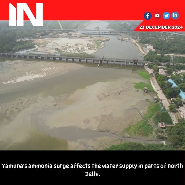 Ammonia spike in Yamuna hits water supply in north Delhi areas