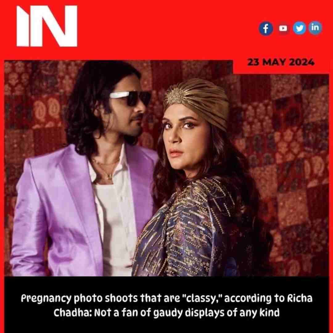 Pregnancy photo shoots that are “classy,” according to Richa Chadha: Not a fan of gaudy displays of any kind