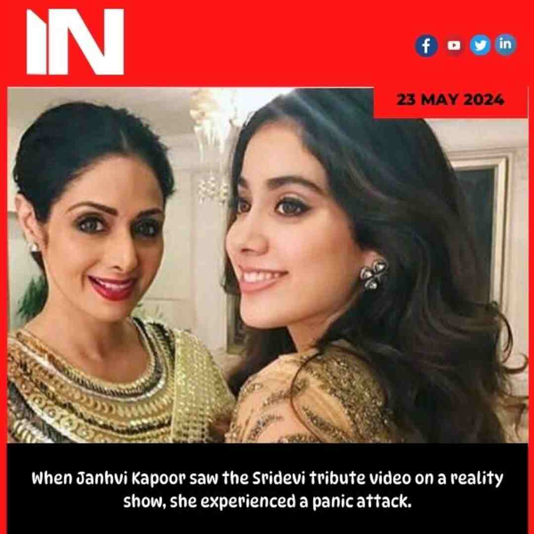 When Janhvi Kapoor saw the Sridevi tribute video on a reality show, she experienced a panic attack.