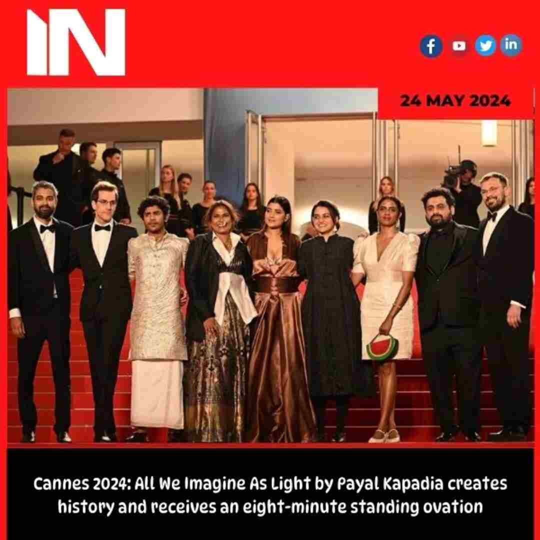 Cannes 2024: All We Imagine As Light by Payal Kapadia creates history and receives an eight-minute standing ovation