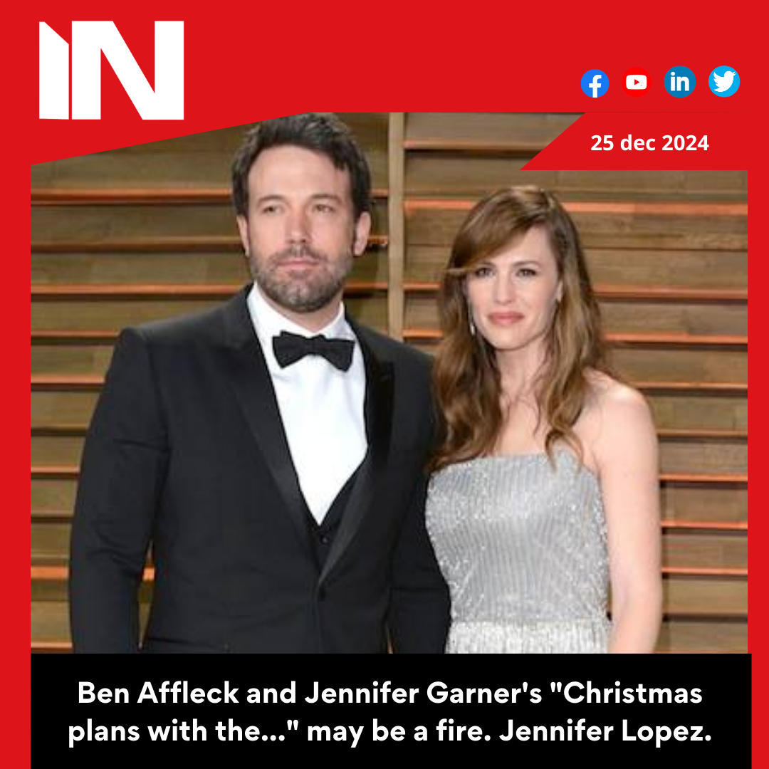 Ben Affleck and Jennifer Garner’s “Christmas plans with the…” may be a fire. Jennifer Lopez.