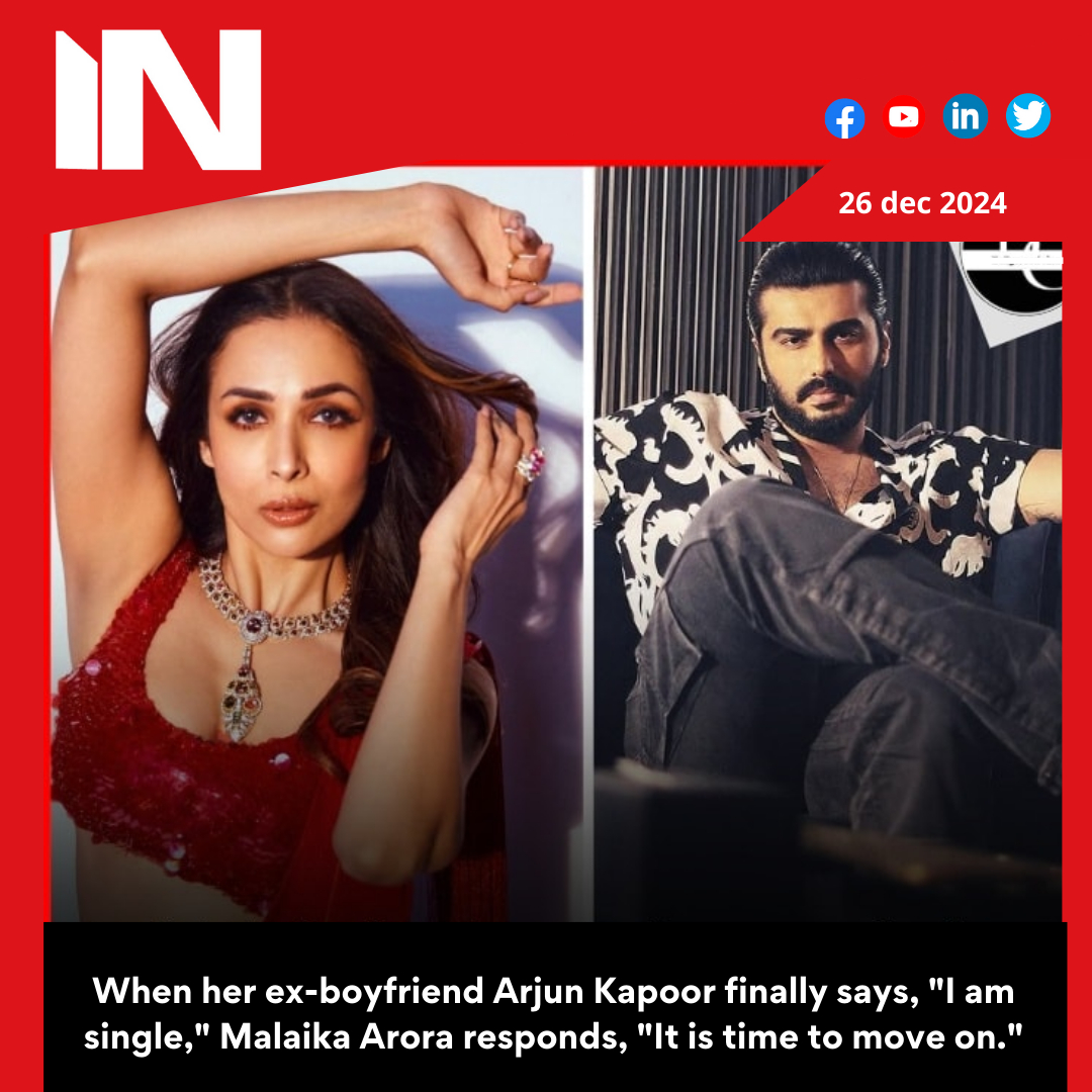 When her ex-boyfriend Arjun Kapoor finally says, “I am single,” Malaika Arora responds, “It is time to move on.”