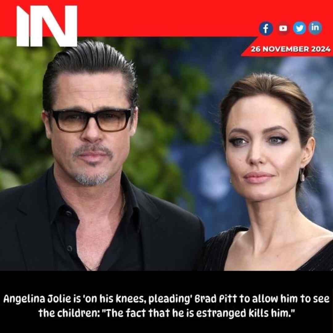 Brad Pitt is ‘on his knees, begging’ Angelina Jolie to let him see the kids: ‘It kills him that he’s estranged’