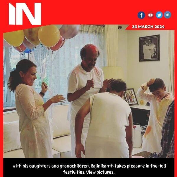 With his daughters and grandchildren, Rajinikanth takes pleasure in the Holi festivities. View pictures.