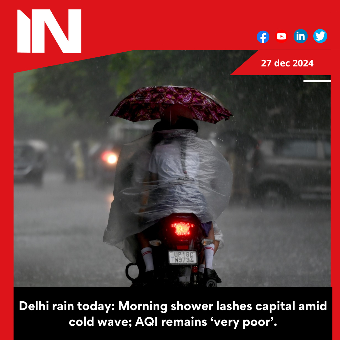 Delhi rains today as a cold wave batters the metropolis; AQI is still “very poor.”