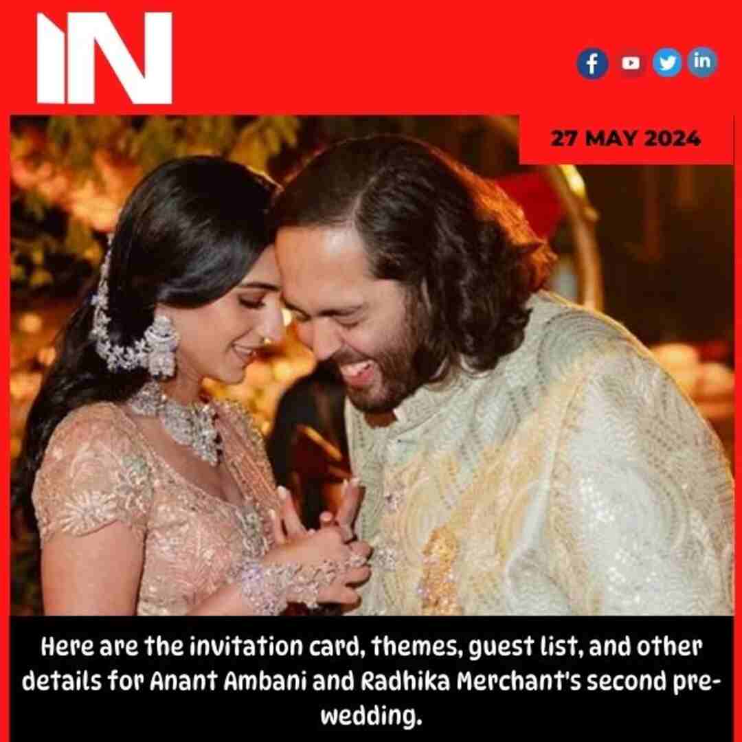 Here are the invitation card, themes, guest list, and other details for Anant Ambani and Radhika Merchant’s second pre-wedding.