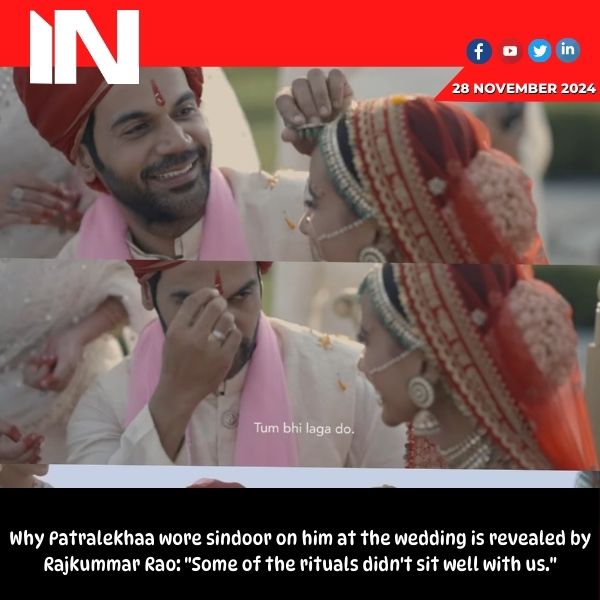 Rajkummar Rao reveals why Patralekhaa put sindoor on him at wedding: ‘We weren’t comfortable with some of the rituals’