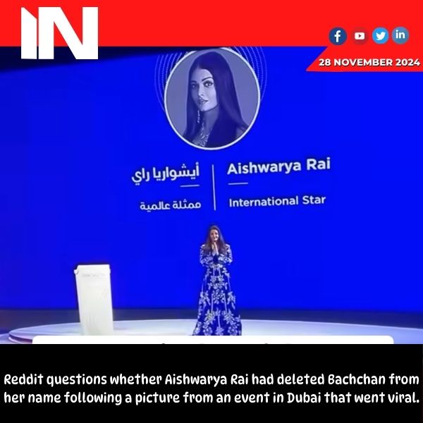 Reddit wonders if Aishwarya Rai has removed Bachchan from her name after viral image from Dubai event