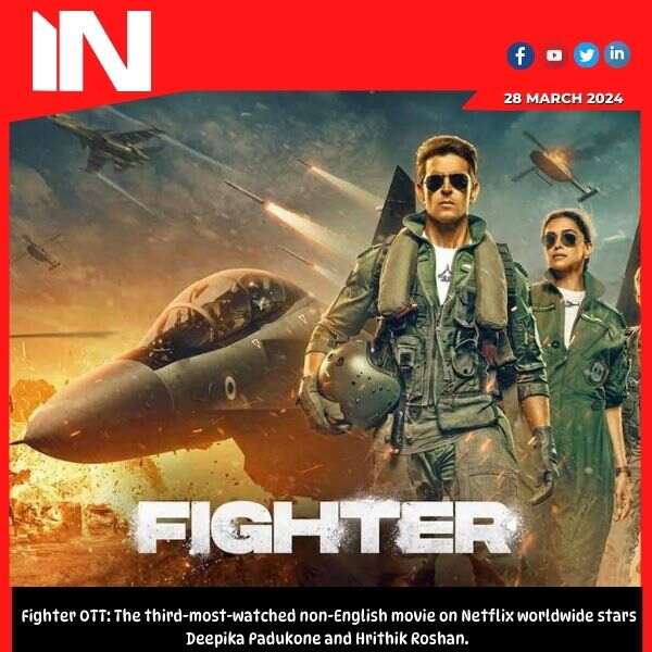 Fighter OTT: The third-most-watched non-English movie on Netflix worldwide stars Deepika Padukone and Hrithik Roshan.
