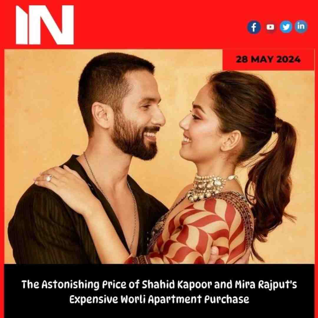 The Astonishing Price of Shahid Kapoor and Mira Rajput’s Expensive Worli Apartment Purchase