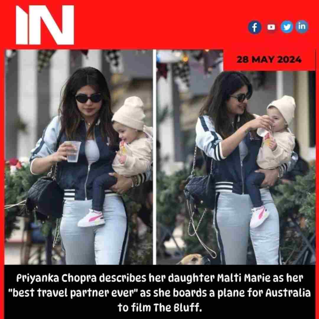 Priyanka Chopra describes her daughter Malti Marie as her “best travel partner ever” as she boards a plane for Australia to film The Bluff.