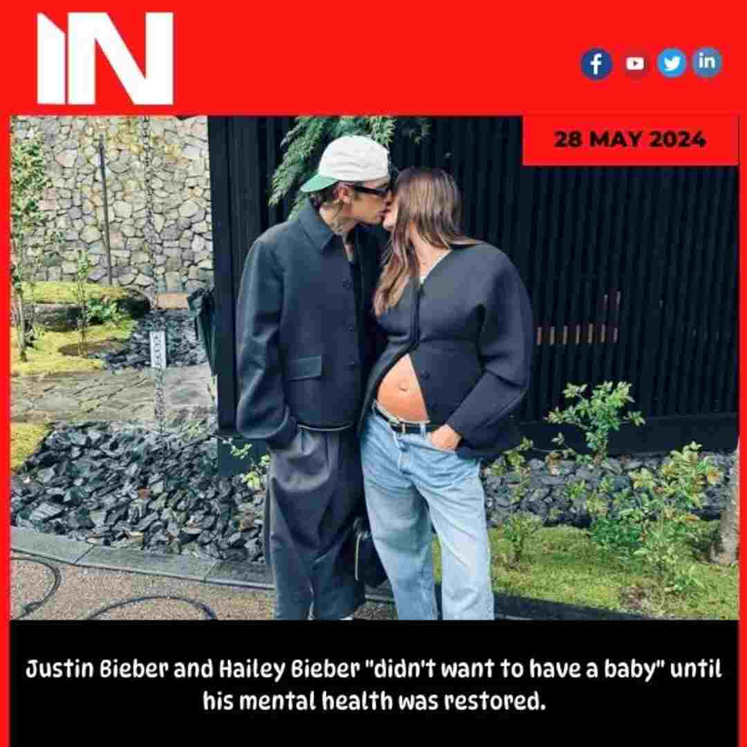 Justin Bieber and Hailey Bieber “didn’t want to have a baby” until his mental health was restored.