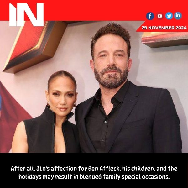 JLo’s love for Ben Affleck, his kids and the holiday season could lead to blended family special celebrations after all